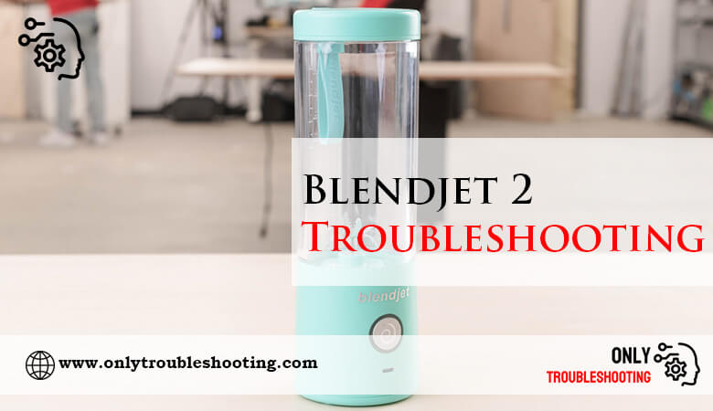 Blendjet 2 Troubleshooting-Fi