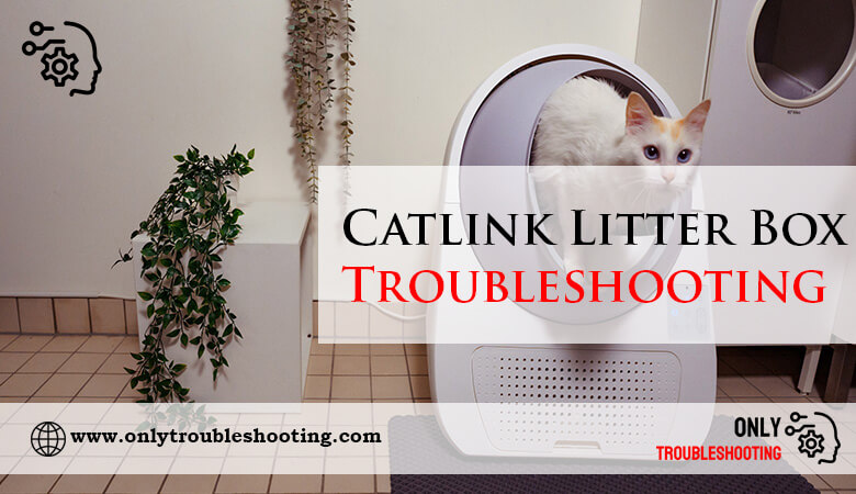 Catlink Litter Box Troubleshooting-Fi