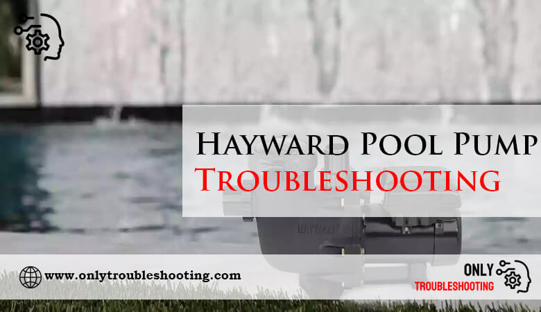 Hayward Pool Pump Troubleshooting-Fi