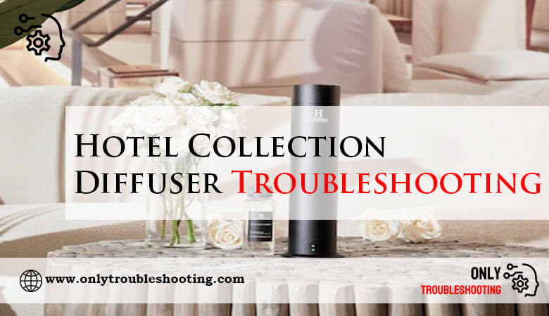 Hotel Collection Diffuser Troubleshooting-Fi