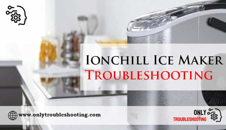 Ionchill Ice Maker Troubleshooting-Fi