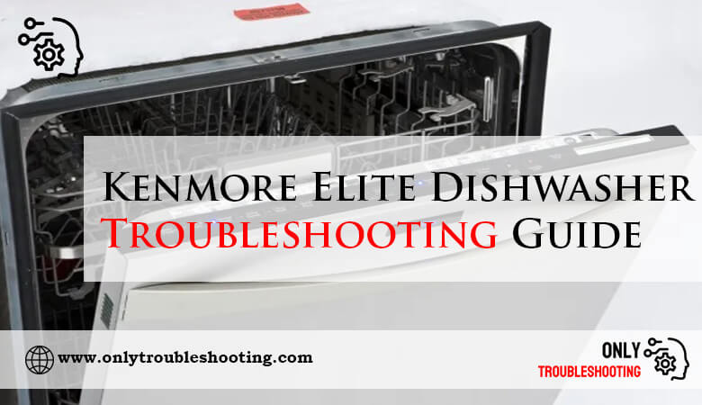 Kenmore Elite Dishwasher Troubleshooting Guide-Fi