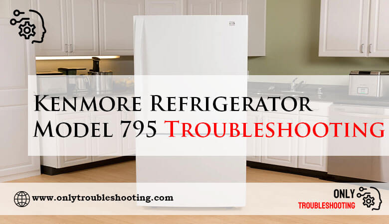 Kenmore Refrigerator Model 795 Troubleshooting-Fi