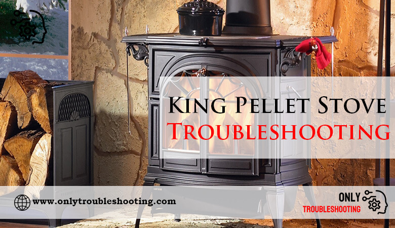 King Pellet Stove Troubleshooting-Fi