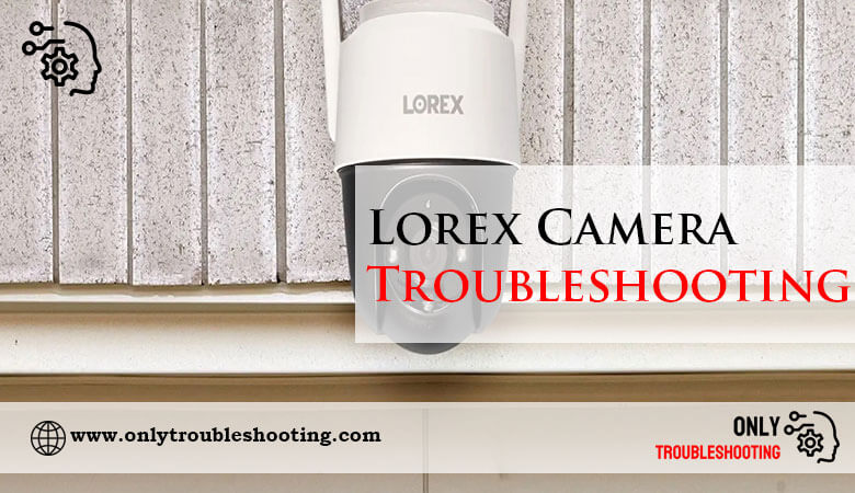 Lorex Camera Troubleshooting-Fi