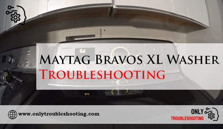 Maytag Bravos XL Washer Troubleshooting-Fi