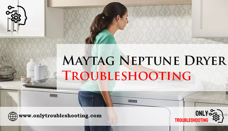 Maytag Neptune Dryer Troubleshooting-Fi