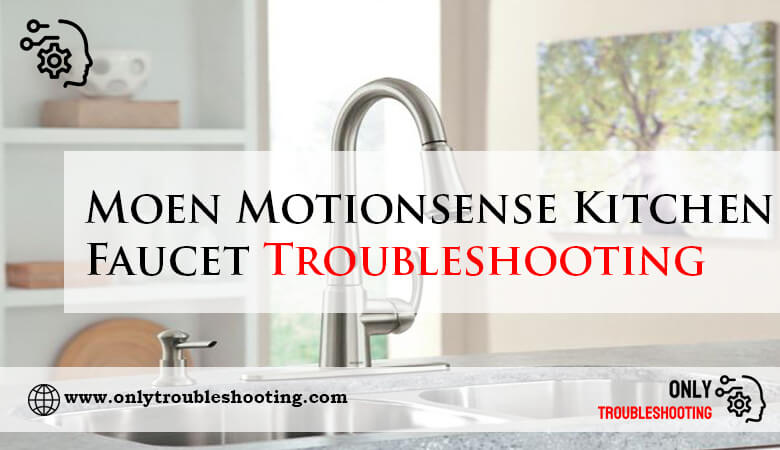 Moen Motionsense Kitchen Faucet Troubleshooting-Fi