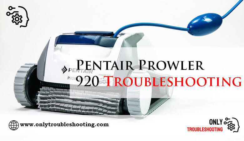 Pentair Prowler 920 Troubleshooting-Fi