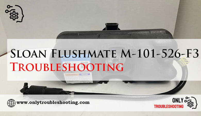 Sloan Flushmate M-101-526-F3 Troubleshooting-Fi