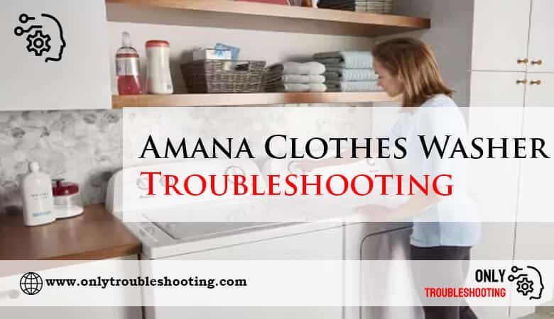 Amana Clothes Washer Troubleshooting-Fi