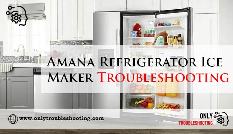 Amana Refrigerator Ice Maker Troubleshooting-Fi