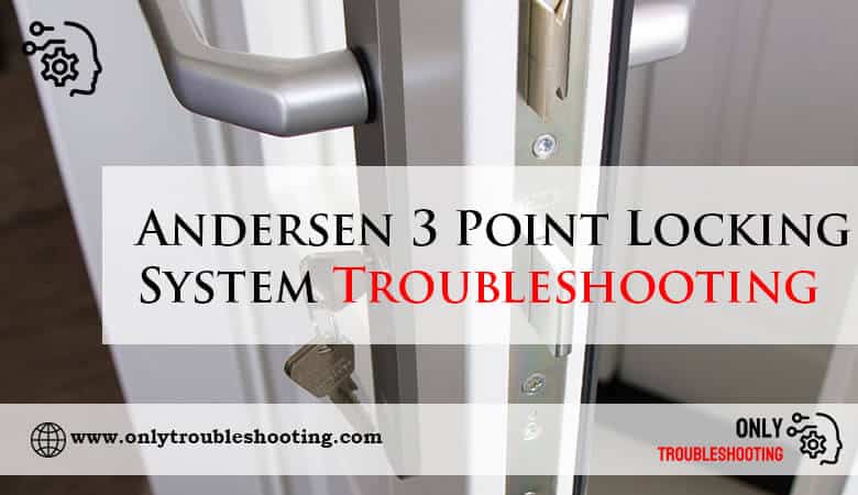 Andersen 3 Point Locking System Troubleshooting-Fi