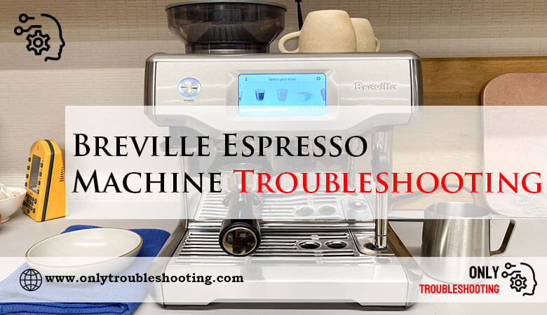 Breville Espresso Machine Troubleshooting-Fi