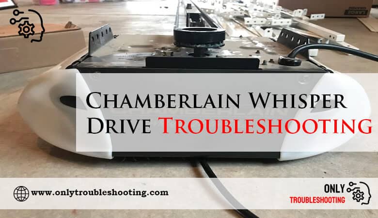 Chamberlain Whisper Drive Troubleshooting-Fi