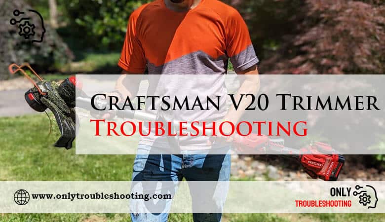 Craftsman V20 Trimmer Troubleshooting-Fi