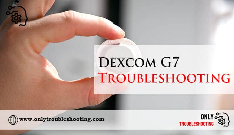 Dexcom G7 Troubleshooting-Fi