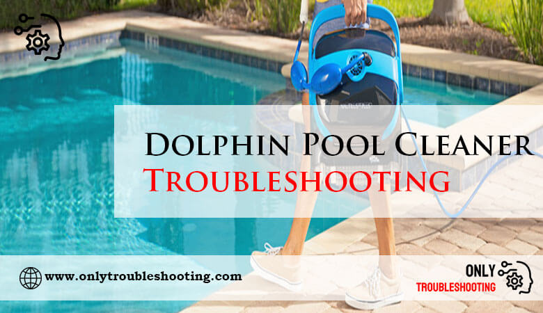 Dolphin Pool Cleaner Troubleshooting-Fi