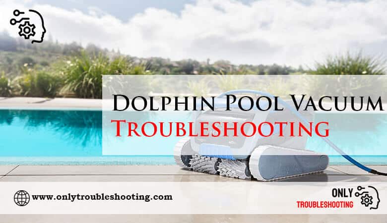 Dolphin Pool Vacuum Troubleshooting-Fi