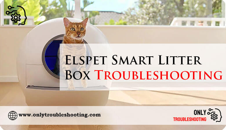 Elspet Smart Litter Box Troubleshooting-Fi