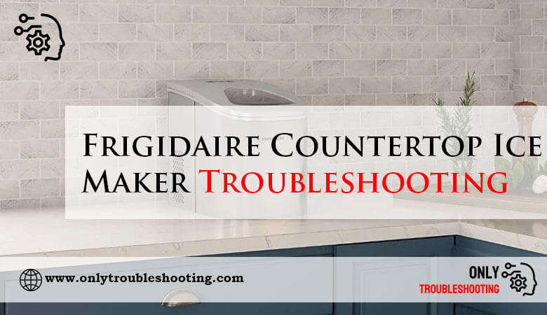 Frigidaire Countertop Ice Maker Troubleshooting-Fi