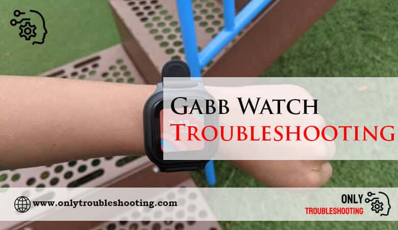 Gabb Watch Troubleshooting-Fi