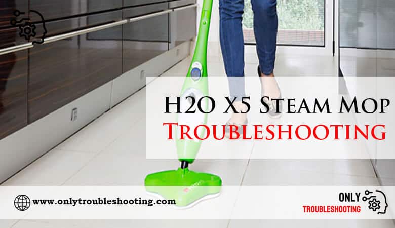 H2O X5 Steam Mop Troubleshooting-Fi