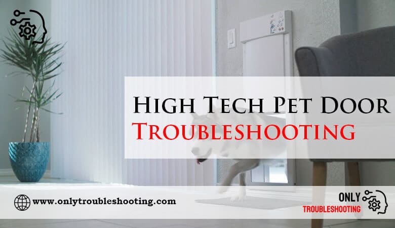 High Tech Pet Door Troubleshooting-Fi