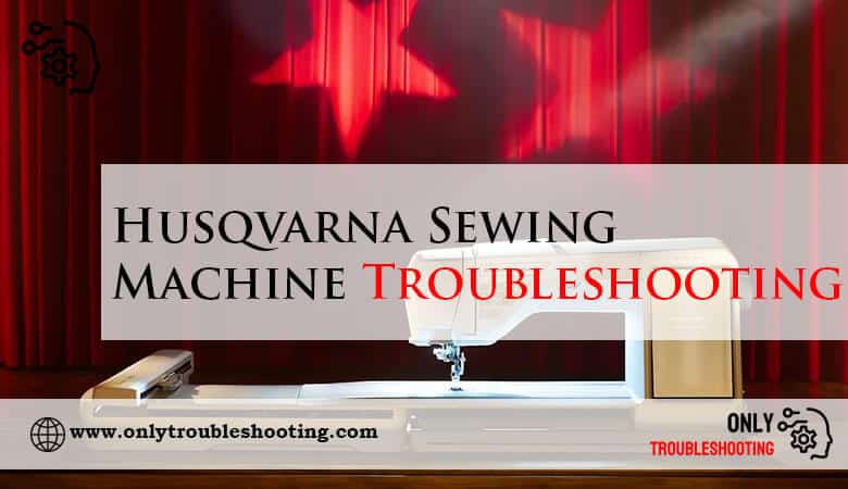 Husqvarna Sewing Machine Troubleshooting-Fi