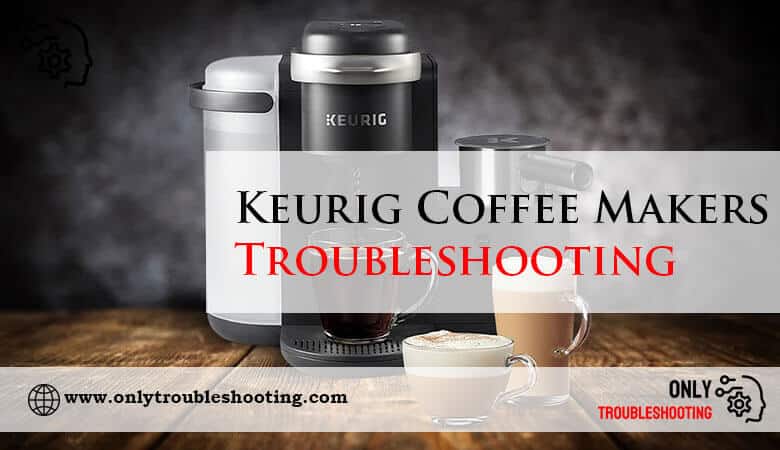 Keurig Coffee Makers Troubleshooting-Fi