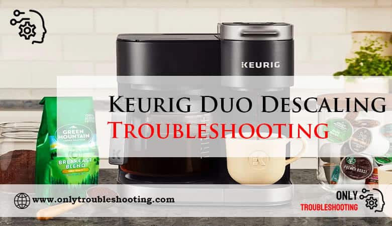 Keurig Duo Descaling Troubleshooting-Fi