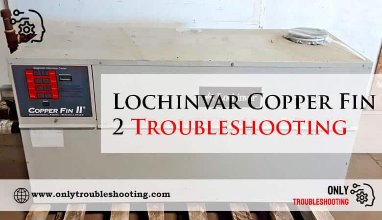 Lochinvar Copper Fin 2 Troubleshooting-Fi