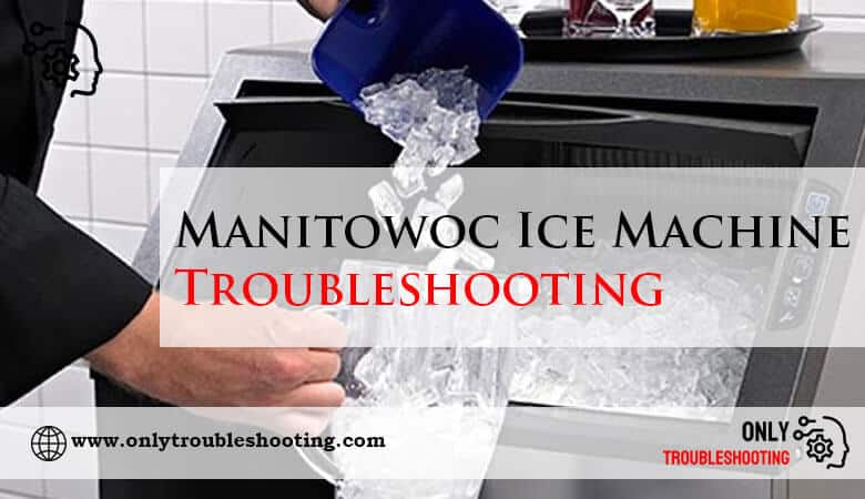 Manitowoc Ice Machine Troubleshooting-Fi