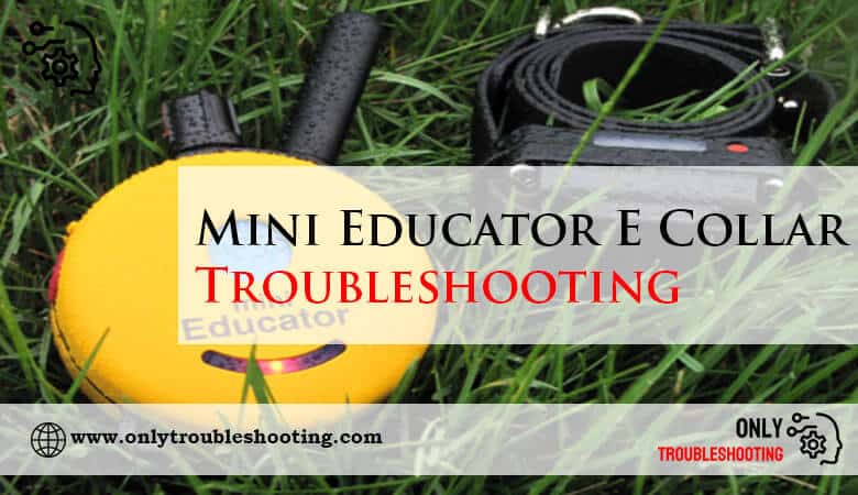 Mini Educator E Collar Troubleshooting-Fi