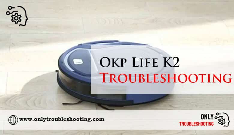 Okp Life K2 Troubleshooting-Fi