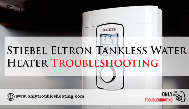 Stiebel Eltron Tankless Water Heater Troubleshooting-Fi