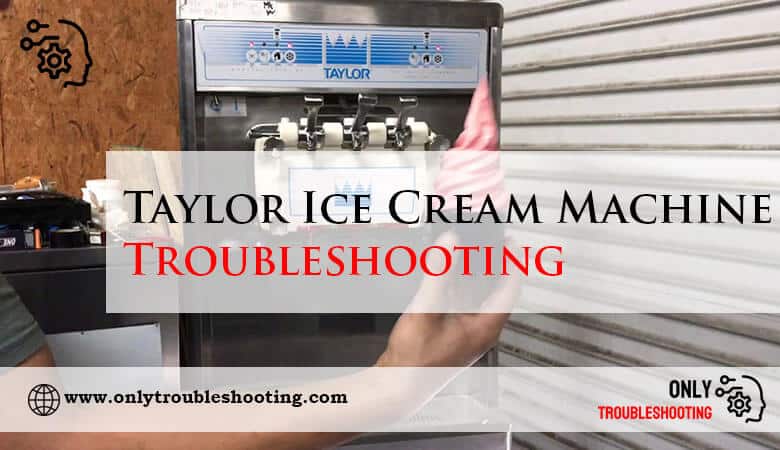 Taylor Ice Cream Machine Troubleshooting-Fi