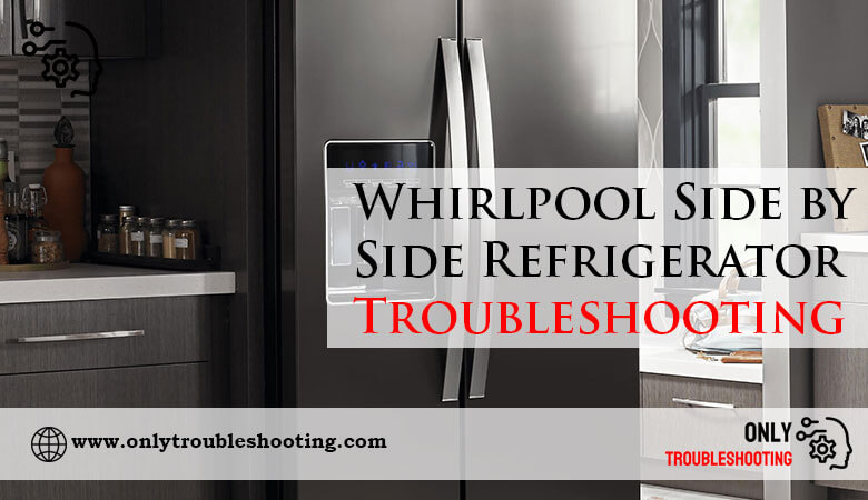 Whirlpool Side by Side Refrigerator Troubleshooting-Fi