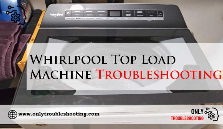 Whirlpool Top Load Washing Machine Troubleshooting-Fi