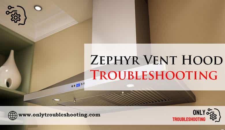 Zephyr Vent Hood Troubleshooting-Fi