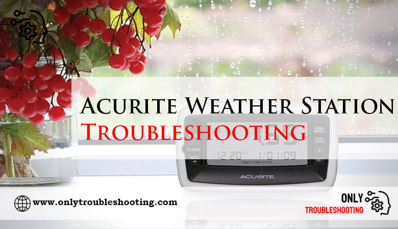 Acurite Weather Station Troubleshooting-Fi