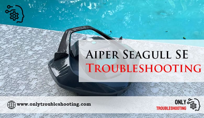 Aiper Seagull SE Troubleshooting-Fi