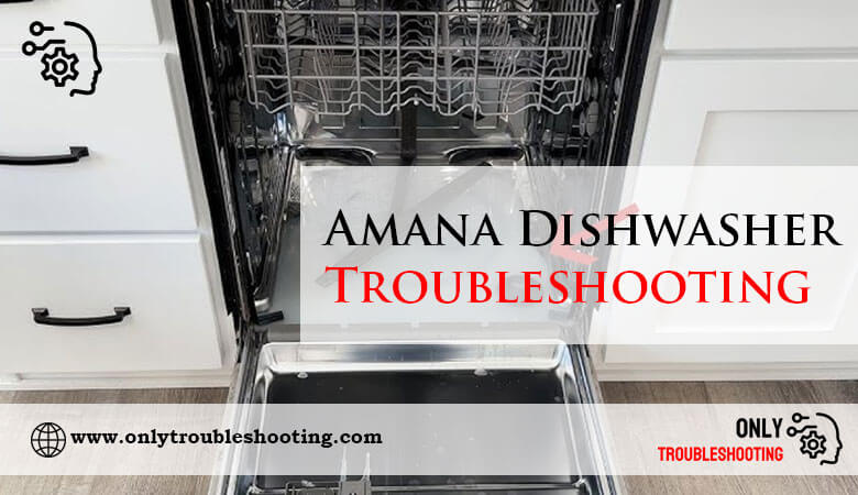 Amana Dishwasher Troubleshooting-Fi