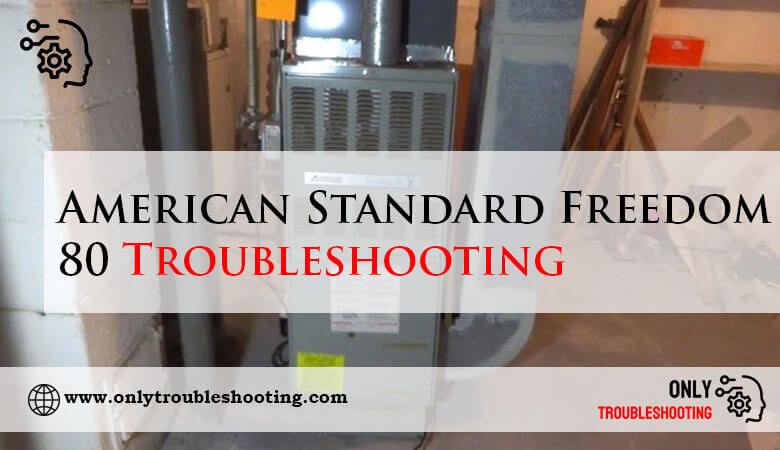 American Standard Freedom 80 Troubleshooting-Fi