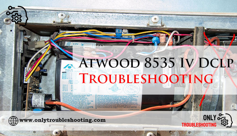 Atwood 8535 Iv Dclp Troubleshooting-Fi