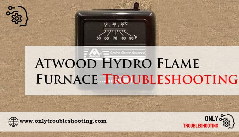 Atwood Hydro Flame Furnace Troubleshooting-Fi