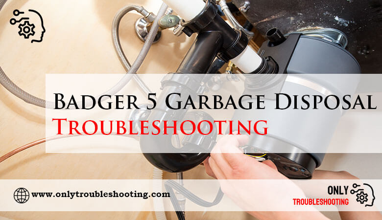 Badger 5 Garbage Disposal Troubleshooting-Fi