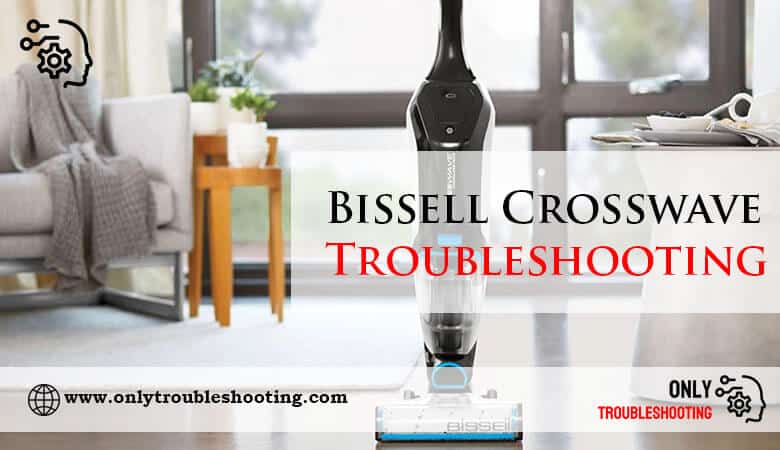 Bissell Crosswave Troubleshooting-Fi