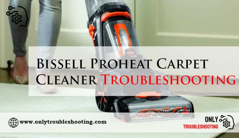 Bissell Proheat Carpet Cleaner Troubleshooting-Fi