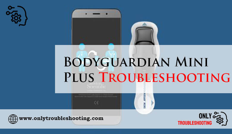 Bodyguardian Mini Plus Troubleshooting-Fi